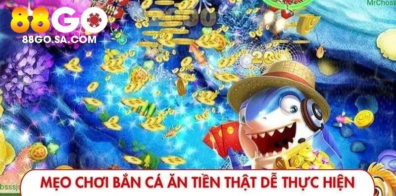 Mẹo chơi Bắn Cá Ăn Tiền 88GO thật dễ thực hiện